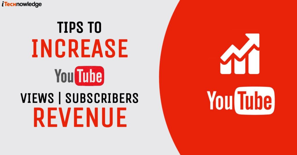 Tips To Increase YouTube Views And Subscribers - Beginners Guid